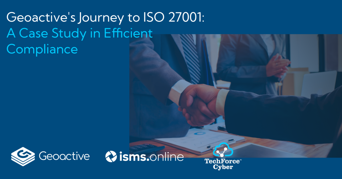OpenGraph Image for Geoactive achieves ISO 27001 Certification with support from TechForce Cyber and ISMS.online
